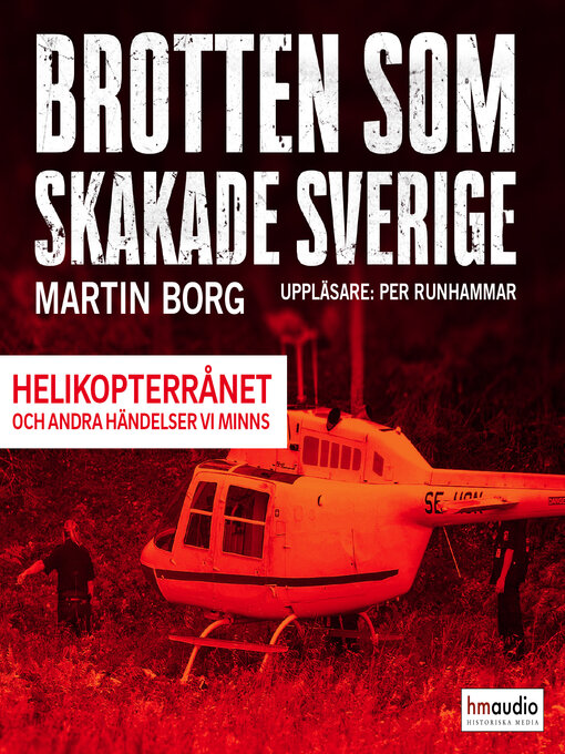 Title details for Brotten som skakade Sverige. Helikopterrånet och andra händelser vi minns by Martin Borg - Available